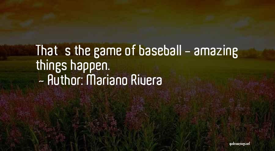 Mariano Rivera Quotes: That's The Game Of Baseball - Amazing Things Happen.