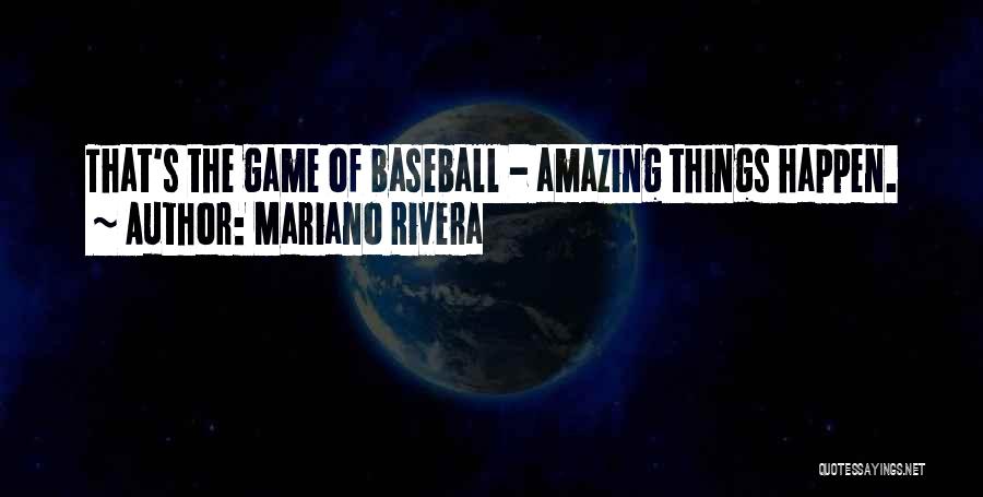 Mariano Rivera Quotes: That's The Game Of Baseball - Amazing Things Happen.