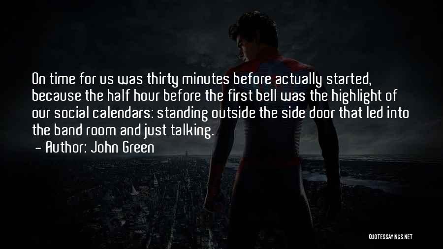 John Green Quotes: On Time For Us Was Thirty Minutes Before Actually Started, Because The Half Hour Before The First Bell Was The