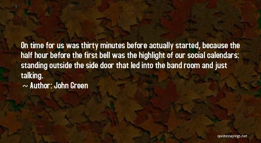 John Green Quotes: On Time For Us Was Thirty Minutes Before Actually Started, Because The Half Hour Before The First Bell Was The