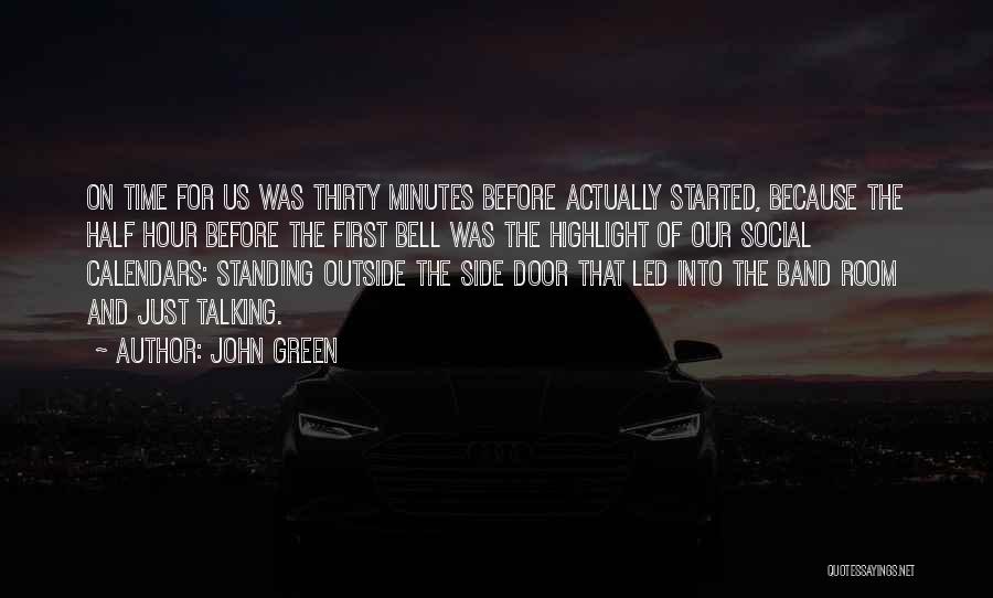 John Green Quotes: On Time For Us Was Thirty Minutes Before Actually Started, Because The Half Hour Before The First Bell Was The