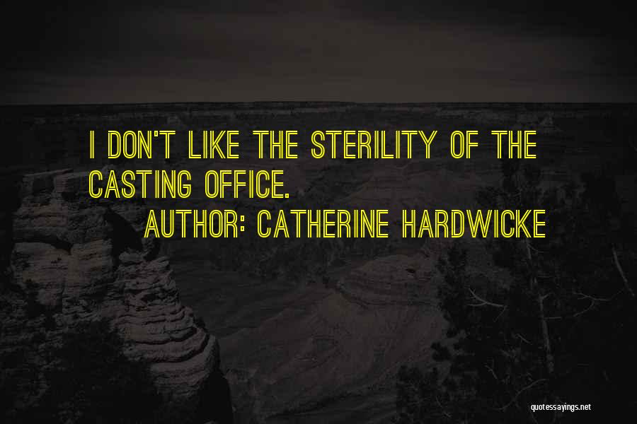 Catherine Hardwicke Quotes: I Don't Like The Sterility Of The Casting Office.