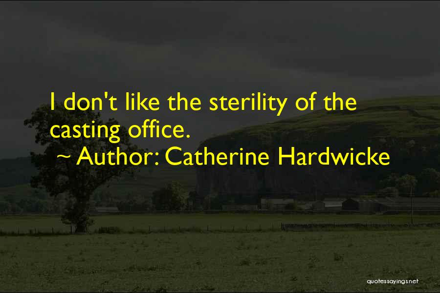 Catherine Hardwicke Quotes: I Don't Like The Sterility Of The Casting Office.