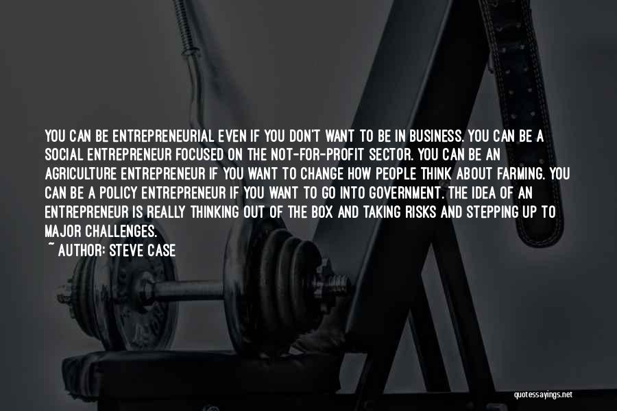 Steve Case Quotes: You Can Be Entrepreneurial Even If You Don't Want To Be In Business. You Can Be A Social Entrepreneur Focused