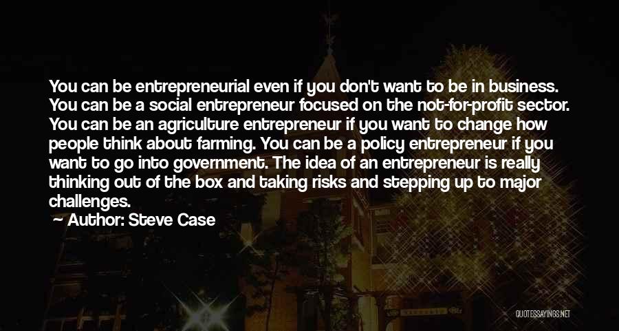 Steve Case Quotes: You Can Be Entrepreneurial Even If You Don't Want To Be In Business. You Can Be A Social Entrepreneur Focused