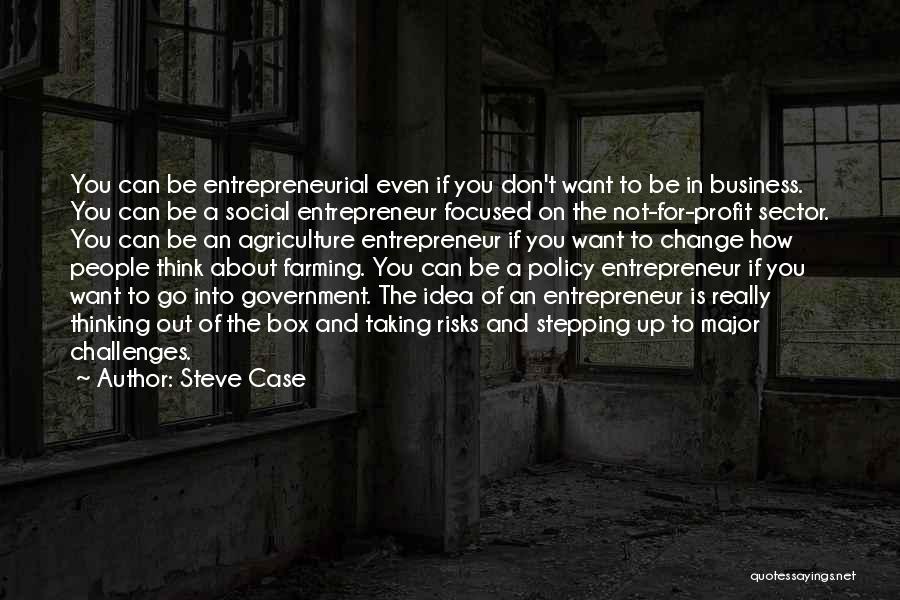 Steve Case Quotes: You Can Be Entrepreneurial Even If You Don't Want To Be In Business. You Can Be A Social Entrepreneur Focused