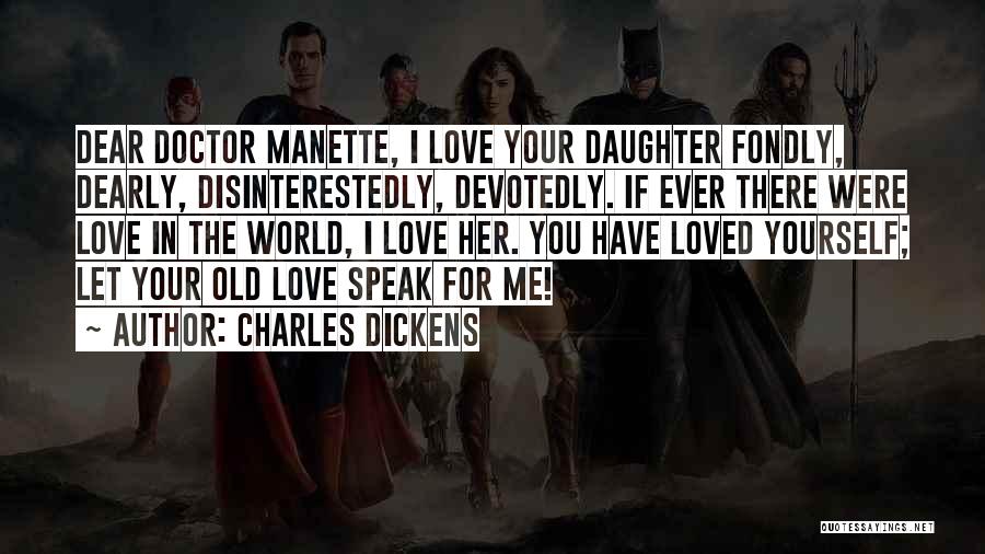 Charles Dickens Quotes: Dear Doctor Manette, I Love Your Daughter Fondly, Dearly, Disinterestedly, Devotedly. If Ever There Were Love In The World, I