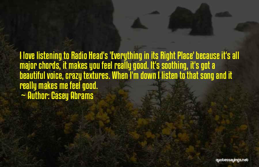 Casey Abrams Quotes: I Love Listening To Radio Head's 'everything In Its Right Place' Because It's All Major Chords, It Makes You Feel