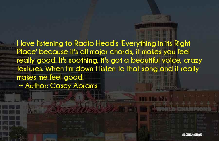Casey Abrams Quotes: I Love Listening To Radio Head's 'everything In Its Right Place' Because It's All Major Chords, It Makes You Feel