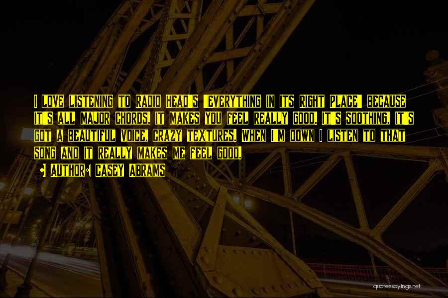 Casey Abrams Quotes: I Love Listening To Radio Head's 'everything In Its Right Place' Because It's All Major Chords, It Makes You Feel