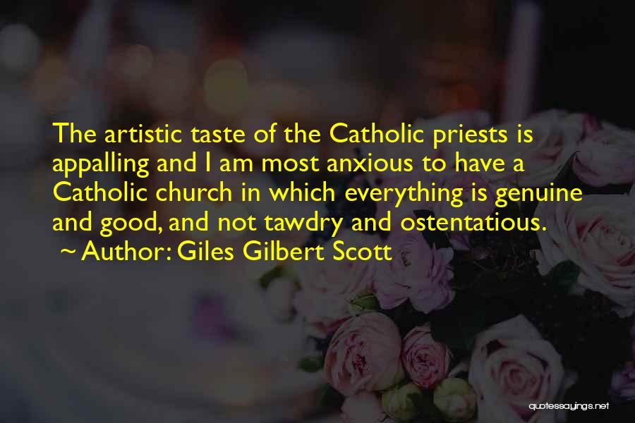 Giles Gilbert Scott Quotes: The Artistic Taste Of The Catholic Priests Is Appalling And I Am Most Anxious To Have A Catholic Church In