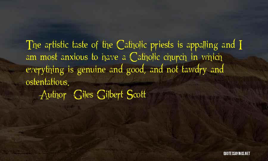 Giles Gilbert Scott Quotes: The Artistic Taste Of The Catholic Priests Is Appalling And I Am Most Anxious To Have A Catholic Church In