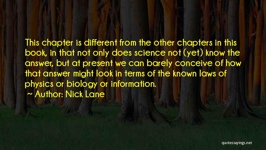 Nick Lane Quotes: This Chapter Is Different From The Other Chapters In This Book, In That Not Only Does Science Not (yet) Know