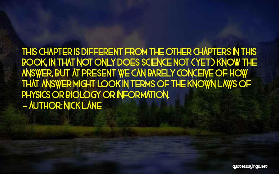 Nick Lane Quotes: This Chapter Is Different From The Other Chapters In This Book, In That Not Only Does Science Not (yet) Know