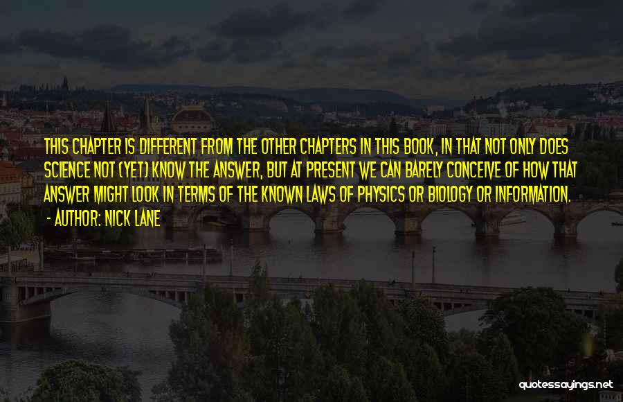 Nick Lane Quotes: This Chapter Is Different From The Other Chapters In This Book, In That Not Only Does Science Not (yet) Know