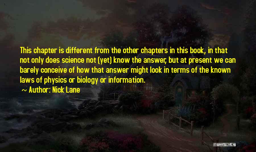 Nick Lane Quotes: This Chapter Is Different From The Other Chapters In This Book, In That Not Only Does Science Not (yet) Know