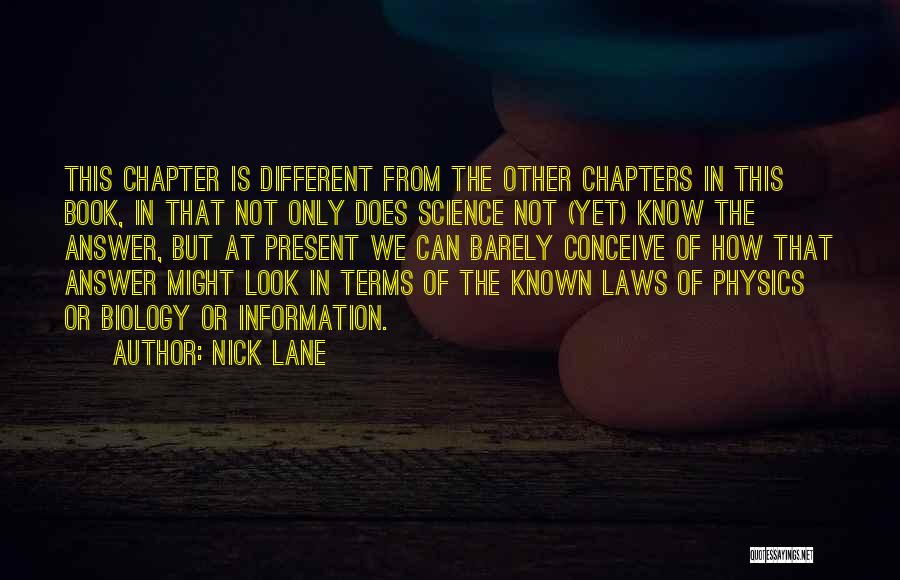 Nick Lane Quotes: This Chapter Is Different From The Other Chapters In This Book, In That Not Only Does Science Not (yet) Know