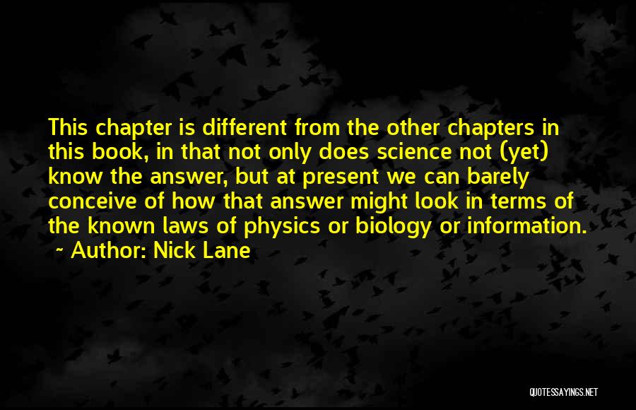 Nick Lane Quotes: This Chapter Is Different From The Other Chapters In This Book, In That Not Only Does Science Not (yet) Know