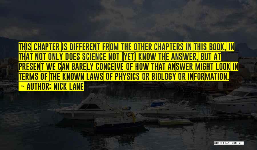 Nick Lane Quotes: This Chapter Is Different From The Other Chapters In This Book, In That Not Only Does Science Not (yet) Know