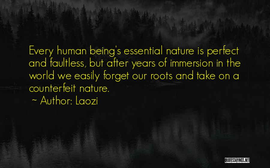 Laozi Quotes: Every Human Being's Essential Nature Is Perfect And Faultless, But After Years Of Immersion In The World We Easily Forget