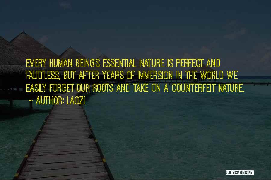 Laozi Quotes: Every Human Being's Essential Nature Is Perfect And Faultless, But After Years Of Immersion In The World We Easily Forget