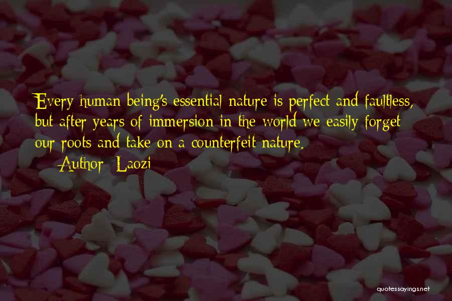 Laozi Quotes: Every Human Being's Essential Nature Is Perfect And Faultless, But After Years Of Immersion In The World We Easily Forget