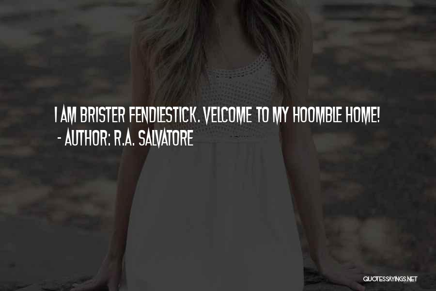 R.A. Salvatore Quotes: I Am Brister Fendlestick. Velcome To My Hoomble Home!