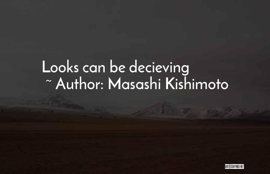 Masashi Kishimoto Quotes: Looks Can Be Decieving