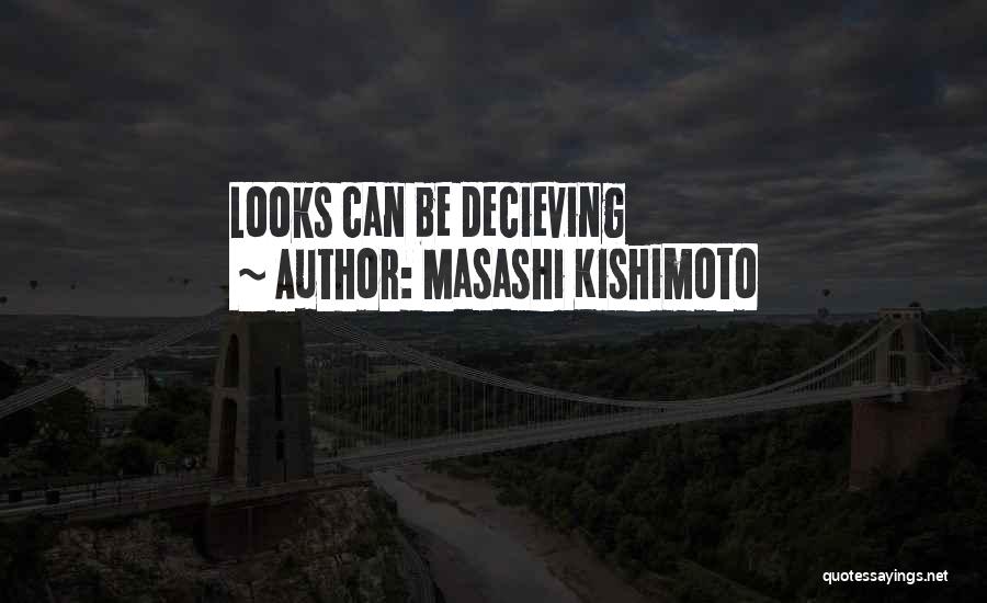 Masashi Kishimoto Quotes: Looks Can Be Decieving