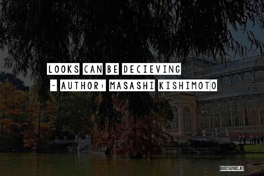 Masashi Kishimoto Quotes: Looks Can Be Decieving