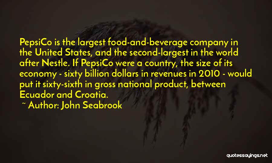John Seabrook Quotes: Pepsico Is The Largest Food-and-beverage Company In The United States, And The Second-largest In The World After Nestle. If Pepsico