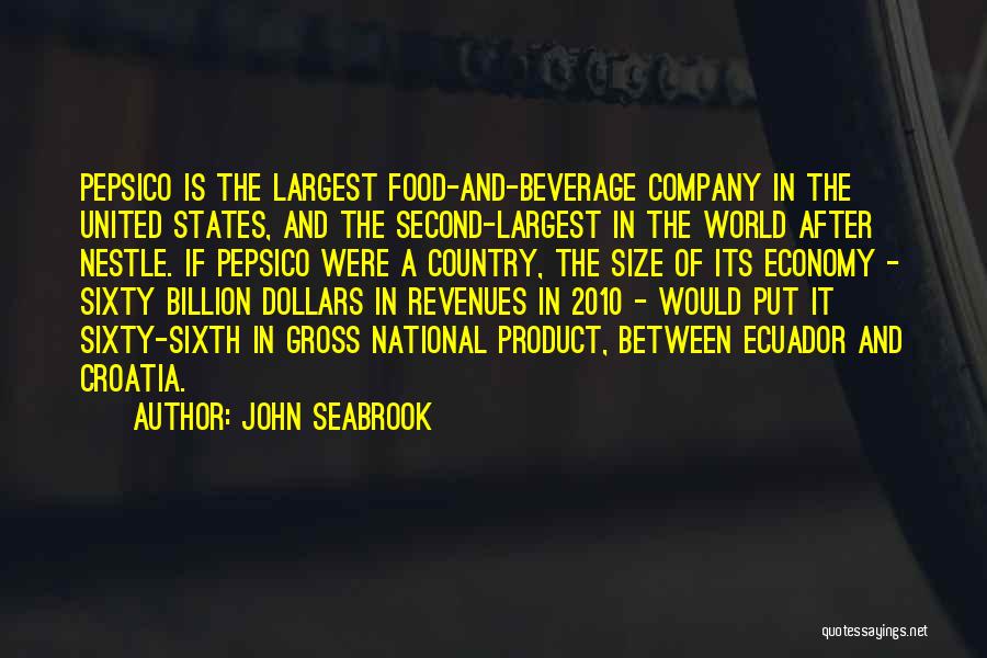 John Seabrook Quotes: Pepsico Is The Largest Food-and-beverage Company In The United States, And The Second-largest In The World After Nestle. If Pepsico