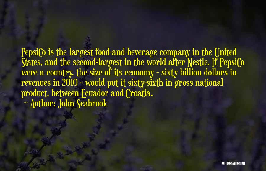 John Seabrook Quotes: Pepsico Is The Largest Food-and-beverage Company In The United States, And The Second-largest In The World After Nestle. If Pepsico