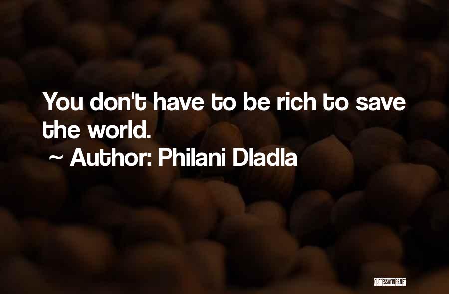 Philani Dladla Quotes: You Don't Have To Be Rich To Save The World.