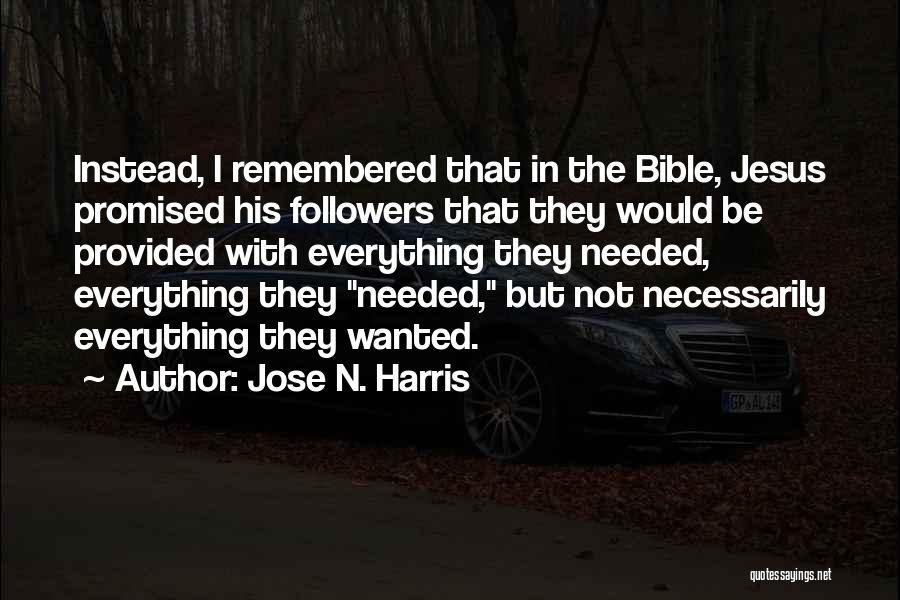 Jose N. Harris Quotes: Instead, I Remembered That In The Bible, Jesus Promised His Followers That They Would Be Provided With Everything They Needed,
