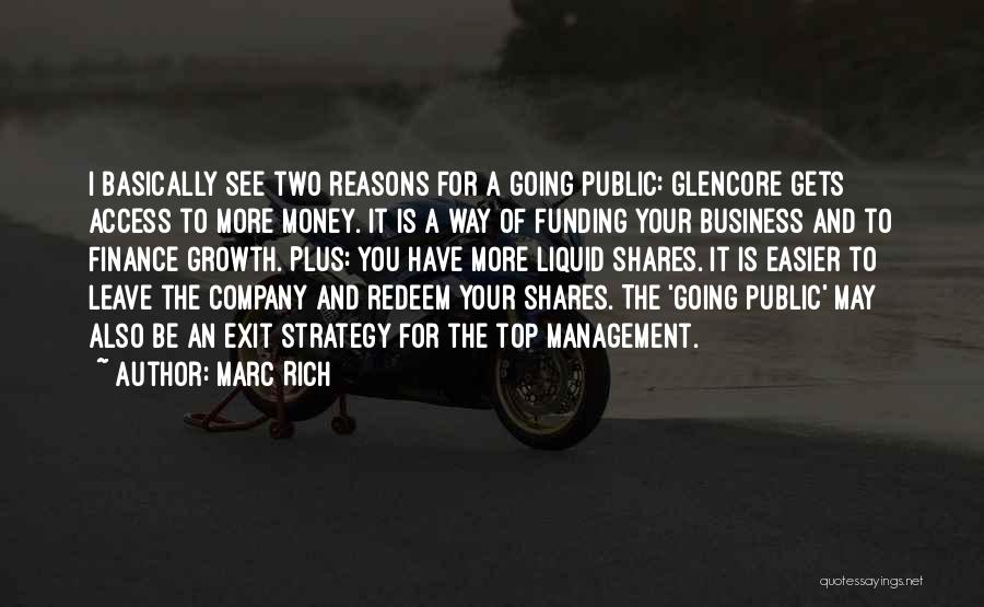 Marc Rich Quotes: I Basically See Two Reasons For A Going Public: Glencore Gets Access To More Money. It Is A Way Of