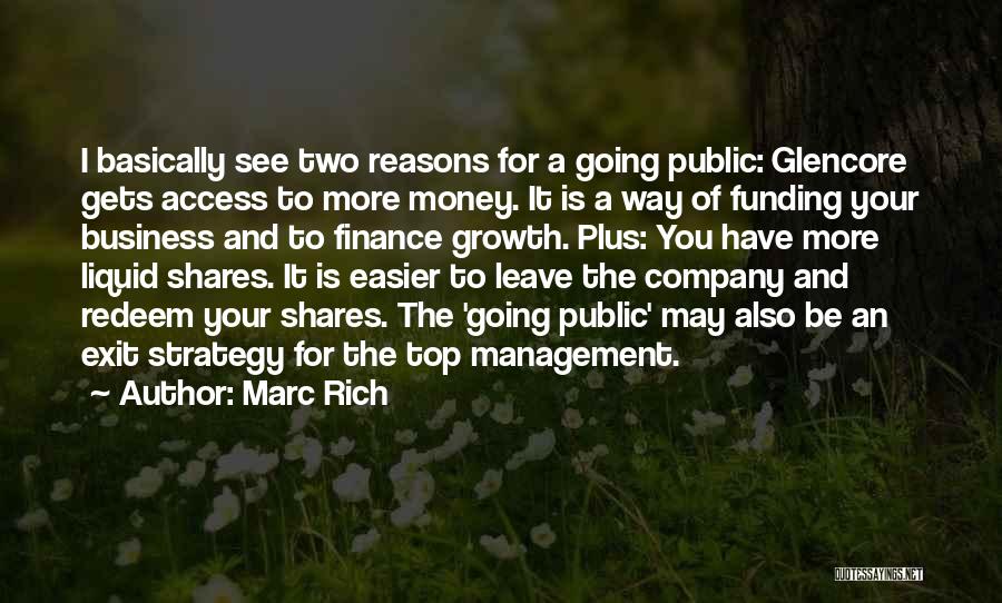 Marc Rich Quotes: I Basically See Two Reasons For A Going Public: Glencore Gets Access To More Money. It Is A Way Of