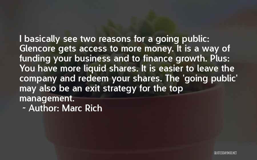 Marc Rich Quotes: I Basically See Two Reasons For A Going Public: Glencore Gets Access To More Money. It Is A Way Of