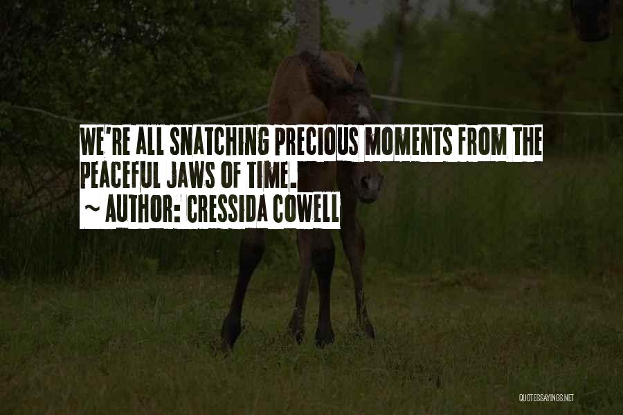 Cressida Cowell Quotes: We're All Snatching Precious Moments From The Peaceful Jaws Of Time.