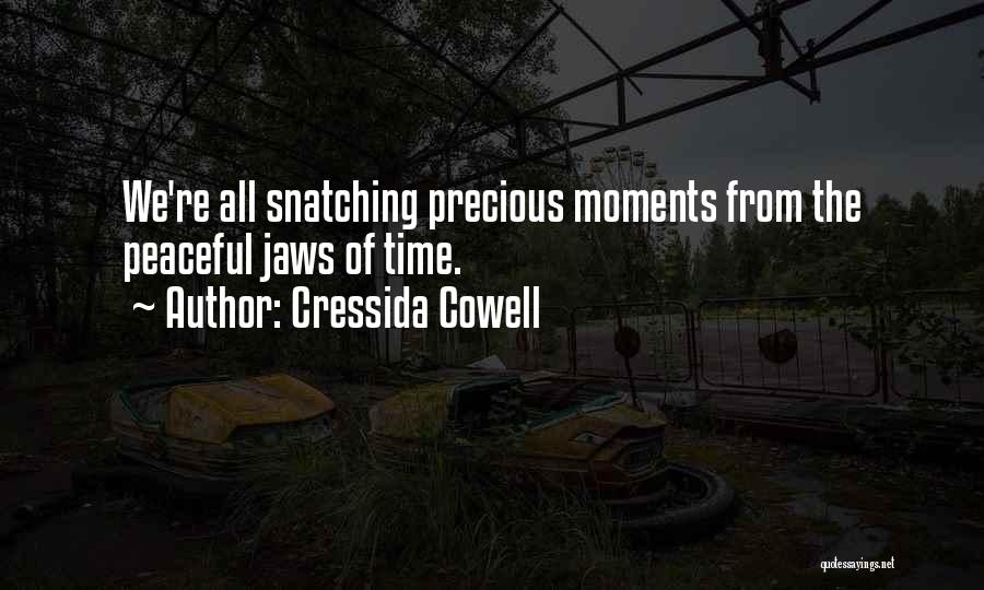 Cressida Cowell Quotes: We're All Snatching Precious Moments From The Peaceful Jaws Of Time.