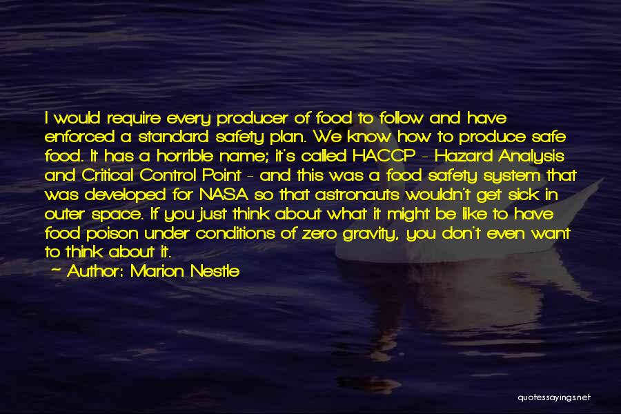 Marion Nestle Quotes: I Would Require Every Producer Of Food To Follow And Have Enforced A Standard Safety Plan. We Know How To