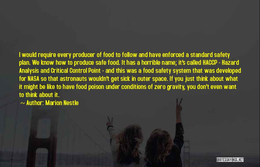 Marion Nestle Quotes: I Would Require Every Producer Of Food To Follow And Have Enforced A Standard Safety Plan. We Know How To