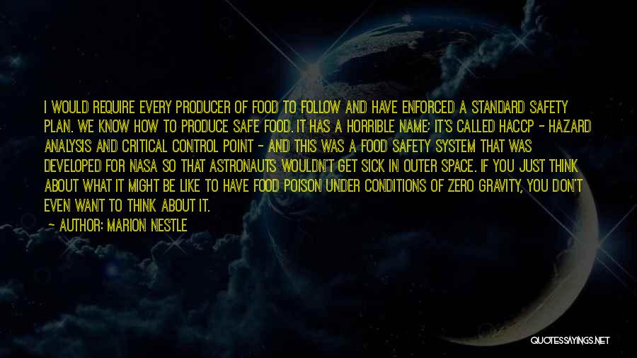 Marion Nestle Quotes: I Would Require Every Producer Of Food To Follow And Have Enforced A Standard Safety Plan. We Know How To