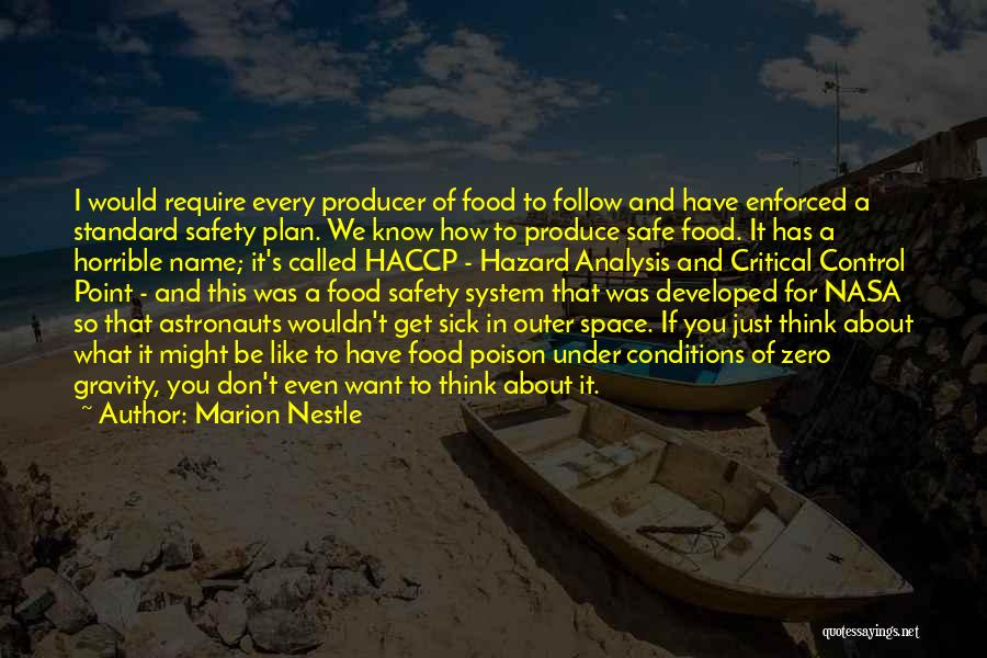 Marion Nestle Quotes: I Would Require Every Producer Of Food To Follow And Have Enforced A Standard Safety Plan. We Know How To