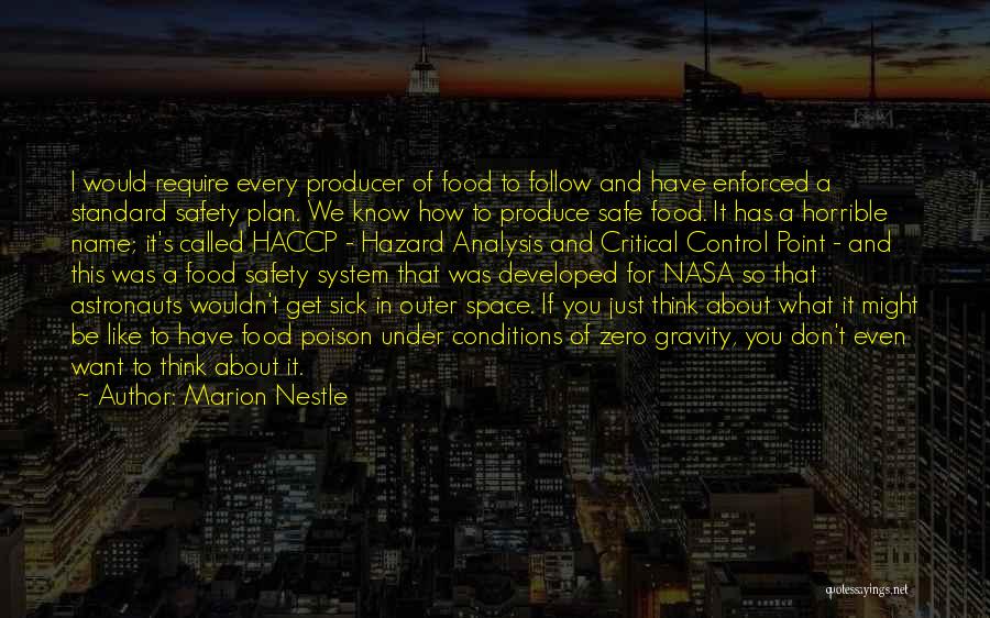 Marion Nestle Quotes: I Would Require Every Producer Of Food To Follow And Have Enforced A Standard Safety Plan. We Know How To