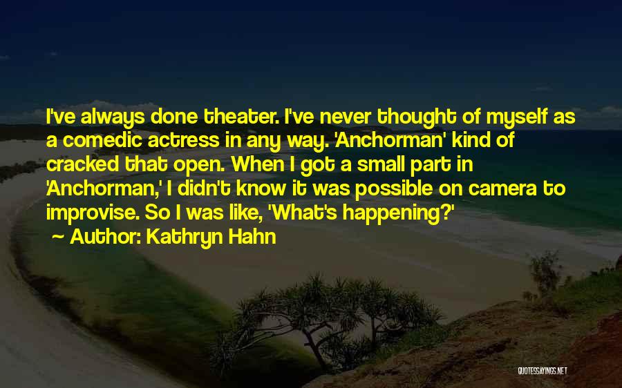 Kathryn Hahn Quotes: I've Always Done Theater. I've Never Thought Of Myself As A Comedic Actress In Any Way. 'anchorman' Kind Of Cracked