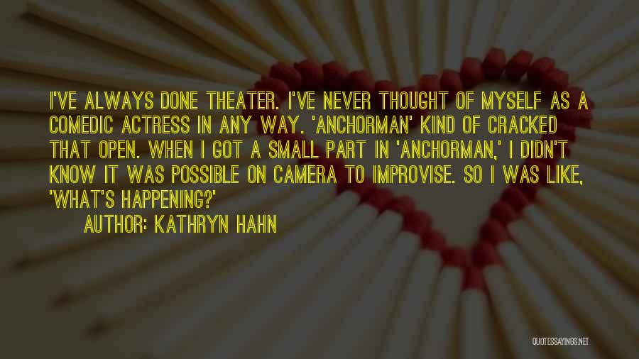 Kathryn Hahn Quotes: I've Always Done Theater. I've Never Thought Of Myself As A Comedic Actress In Any Way. 'anchorman' Kind Of Cracked