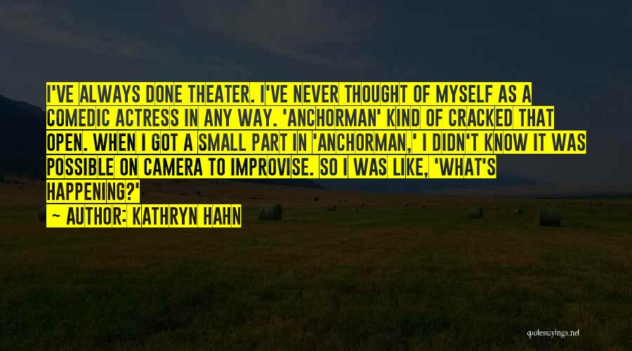 Kathryn Hahn Quotes: I've Always Done Theater. I've Never Thought Of Myself As A Comedic Actress In Any Way. 'anchorman' Kind Of Cracked