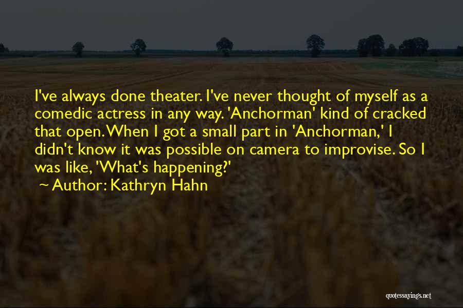 Kathryn Hahn Quotes: I've Always Done Theater. I've Never Thought Of Myself As A Comedic Actress In Any Way. 'anchorman' Kind Of Cracked