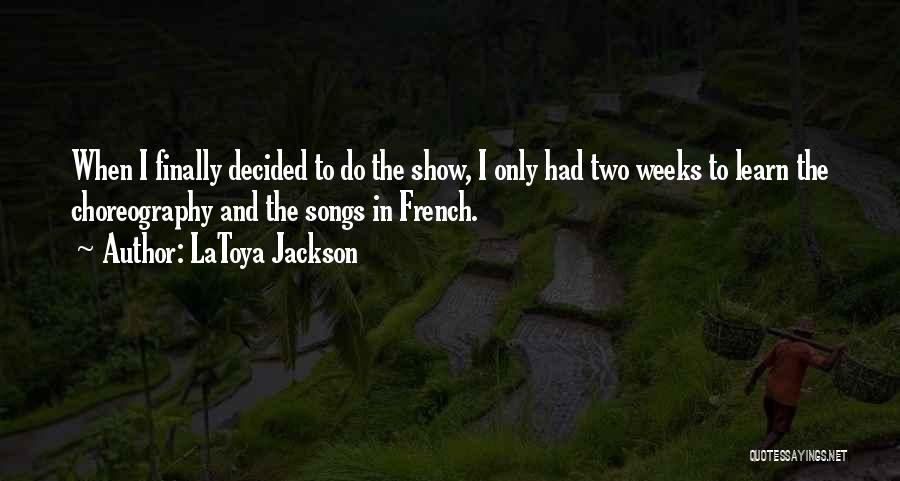 LaToya Jackson Quotes: When I Finally Decided To Do The Show, I Only Had Two Weeks To Learn The Choreography And The Songs